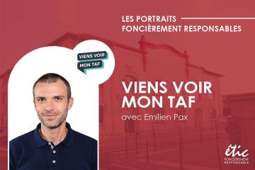 Les Portraits Foncièrement Responsables :  Emilien PAX – ViensVoirMonTaf