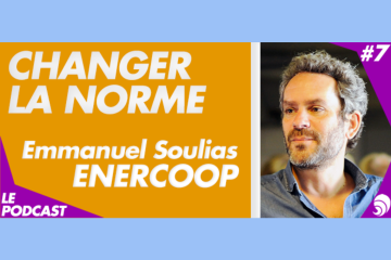 [PODCAST 7] Emmanuel Soulias, Enercoop : « Nos clients sont des consomm’acteurs » 