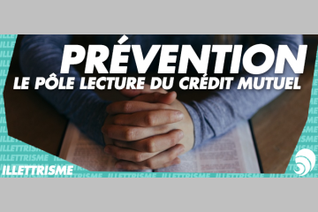 Le Crédit Mutuel contre l’illettrisme : plutôt prévenir que guérir