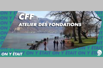[ON Y ÉTAIT] L'engagement, thème 2018 de l'atelier des Fondations du CFF 