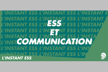 [L'INSTANT ESS] Une communication sociale et solidaire, c’est possible !
