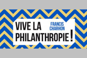 [À LIRE] Vive la Philanthropie ! de Francis Charhon