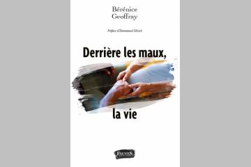 Derrière les maux, la vie