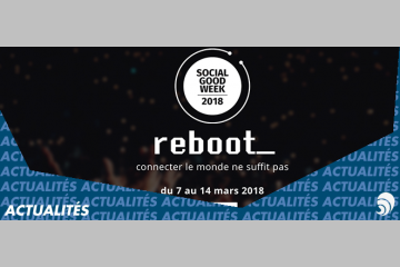 La Social Good Week revient du 7 au 14 mars 2018 pour sa septième édition