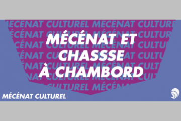 [MÉCÉNAT CULTUREL] La chasse à Chambord, piège à mécène