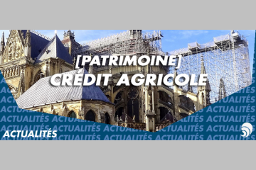 [PATRIMOINE] Crédit Agricole, 40 ans de mécénat pour le patrimoine culturel