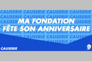 [CAUSERIES] Ma fondation d'entreprise fête son anniversaire