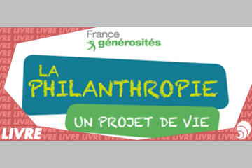 "La philanthropie, un projet de vie", le nouveau guide de France Générosités