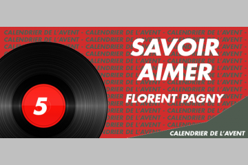 [AVENT] #5 Consacrez vous au bénévolat avec Florent Pagny, Savoir aimer