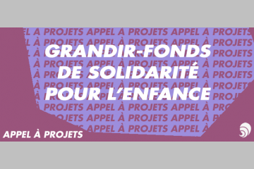 [AÀP] Grandir - Fonds de solidarité pour l'enfance lance son appel à projets