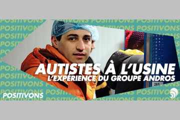 [POSITIVONS] Autistes à l'usine, l'expérience du groupe Andros