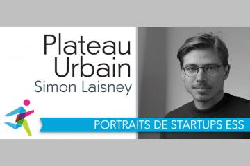Entrepreneuriat et ESS : Simon Laisney, fondateur & directeur de Plateau Urbain