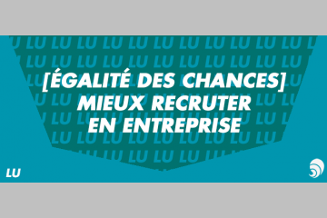 [ÉGALITÉ DES CHANCES] [LU] Les entreprises repensent leurs modes de recrutements