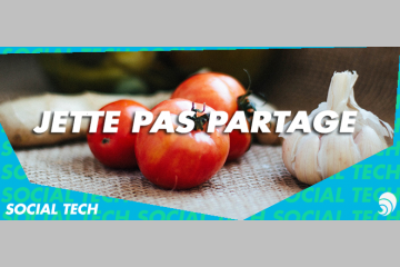 [SOCIAL TECH] Jette Pas Partage, lutter contre le gaspillage au profit de tous