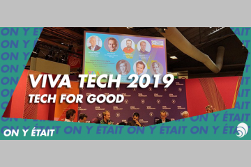 [ON Y ÉTAIT] Viva Tech 2019 : la Tech For Good à l’honneur