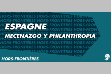 [HORS-FRONTIÈRES] Mecenazgo y philanthropia : l’Espagne s’ouvre à l’engagement