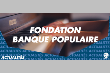 La Fondation d'entreprise Banque Populaire est prorogée pour cinq ans 