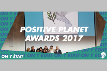 [ON Y ÉTAIT] Positive Planet Awards 2017 : 9 lauréats récompensés