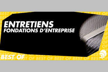 [BEST OF] Entretiens avec des responsables de fondations d’entreprise