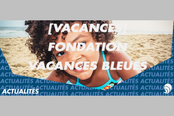 [VACANCES] Fondation Vacances bleues : tourisme solidaire et environnement
