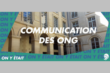 [ON Y ÉTAIT] La conférence " Communication des ONG : No limits ? " 