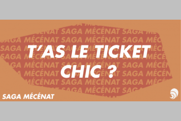 [SAGA MÉCÉNAT] T’as le ticket chic ?