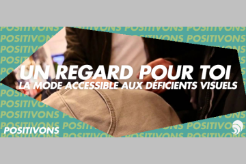 [POSITIVONS] Un regard pour toi, une mode accessible pour les déficients visuels