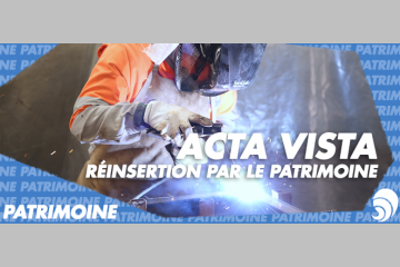 [PATRIMOINE] ACTA VISTA : la réinsertion socioprofessionnelle par le patrimoine 