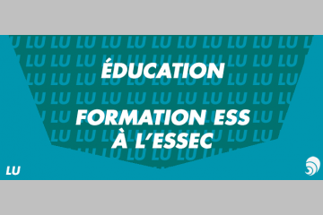 [ÉDUCATION] [LU] ESS : Voyage à l’Essec, à la chaire d’entrepreneuriat social