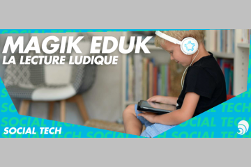 [SOCIAL TECH] La lecture ludique avec Magik Eduk