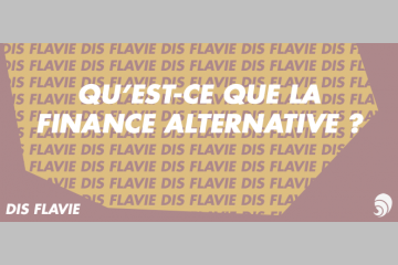 [DIS FLAVIE] Qu'est-ce que la finance alternative ?