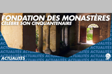 La Fondation des Monastères célèbre ses 50 ans