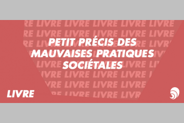 [LIVRE] « Petit précis des mauvaises pratiques sociétales » 