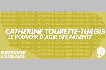 [INTERVIEW SOLIDAIRE] Catherine Tourette-Turgis : le pouvoir d’agir des patients