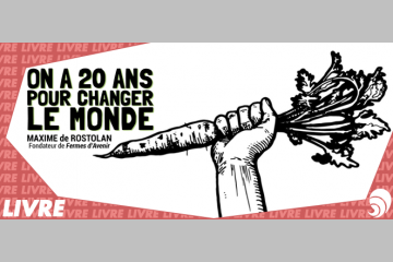 [LIVRE] “On a 20 ans pour changer le monde” par Maxime de Rostolan
