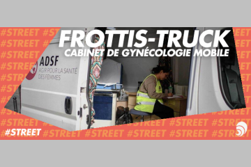 [#STREET] Le frottis truck, le cabinet gynécologique mobile d’ADSF