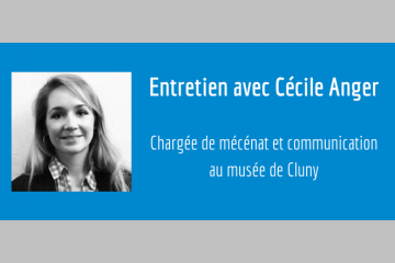 [ENTRETIEN] Cécile Anger, chargée de Mécénat et Communication au Musée de Cluny