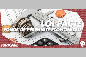 [JURICARE] La loi Pacte inaugure le Fonds de Pérennité Économique