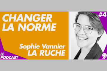 [PODCAST 4] Sophie Vannier, La Ruche : « Accompagner tous les entrepreneurs »