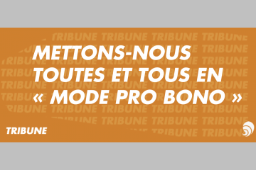 [TRIBUNE] Mettons-nous toutes et tous en « mode pro bono »